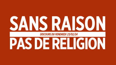 SANS RAISON, PAS DE RELIGION !