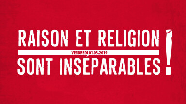 RAISON ET RELIGION SONT INSÉPARABLES !