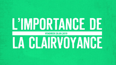 L'IMPORTANCE DE LA CLAIRVOYANCE !