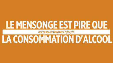 LE MENSONGE EST PIRE QUE LA CONSOMMATION D'ALCOOL !