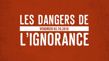LES DANGERS DE L'IGNORANCE !